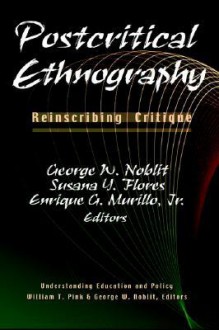 Postcritical Ethnography: Reinscribing Critique - George W. Noblit