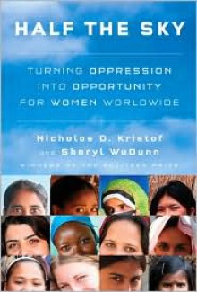 Half the Sky: Turning Oppression into Opportunity for Women Worldwide - 