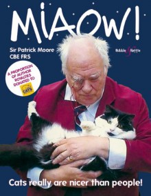 Miaow!: Cats Really are Nicer Than People! - Patrick Moore