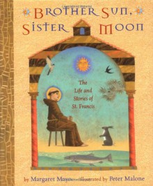 Brother Sun, Sister Moon: The Life and Stories of St. Francis - Margaret Mayo, Peter Malone