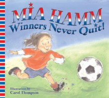 Winners Never Quit! - Mia Hamm, Carol Thompson