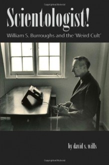 Scientologist! William S. Burroughs and the 'Weird Cult' - David S. Wills