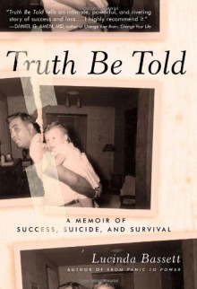 Truth Be Told: A Memoir of Success, Suicide, and Survival - Lucinda Bassett