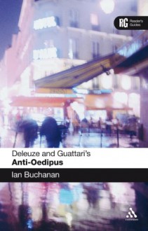 EPZ Deleuze and Guattari's 'Anti-Oedipus': A Reader's Guide - Ian Buchanan