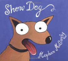 Show Dog - Meghan Mccarthy