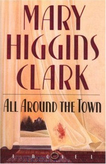 All Around The Town - Mary Higgins Clark