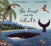 The Snail and the Whale - Julia Donaldson, Axel Scheffler