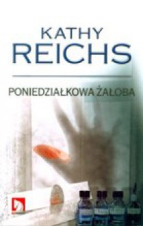 Poniedziałkowa żałoba - Kathy Reichs, Martyna Plisenko