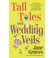 Tall Tales and Wedding Veils - Jane Graves