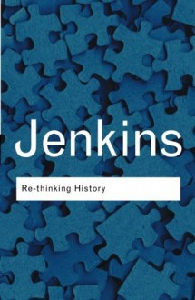 Re-thinking History (Routledge Classics) by Keith Jenkins (6-Feb-2003) Paperback - Keith Jenkins