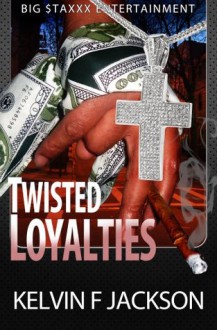 TWISTED LOYALTIES - Kelvin F. Jackson