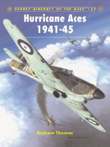 Hurricane Aces 1941-45 (Aircraft of the Aces 57) - Andrew Thomas, John Weal