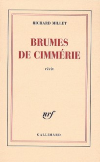 Brumes de Cimmérie - Richard Millet