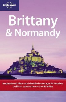 Lonely Planet Brittany & Normandy (Regional Travel Guide) - Oliver Berry, Peter Dragicevich