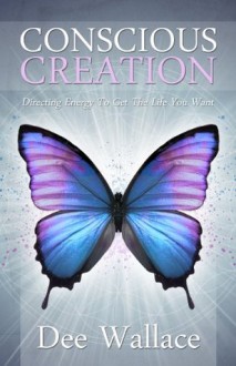 Conscious Creation - Dee Wallace