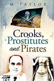 Crooks, Prostitutes, and Pirates - M taylor