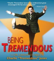 Being Tremendous: The Life, Lessons, and Legacy of Charlie "Tremendous" Jones - Charlie "Tremendous" Jones, Tremendous Life Books