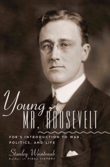 Young Mr. Roosevelt: FDR's Introduction to War, Politics, and Life - Weintraub Stan