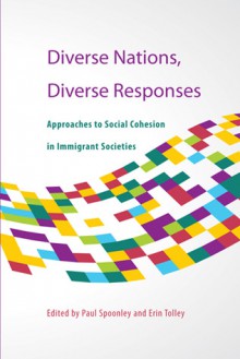 Diverse Nations, Diverse Responses: Approaches to Social Cohesion in Immigrant Societies - Paul Spoonley, Erin Tolley