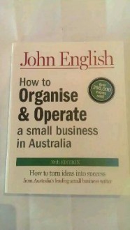 How to Organise and Operate a Small Business in Australia - John W. English