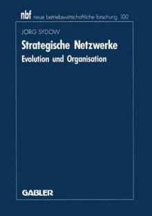 Strategische Netzwerke: Evolution Und Organisation - Jörg Sydow