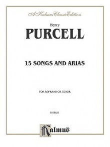 Fifteen Songs and Arias: For Soprano or Tenor - Henry Purcell