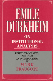 Emile Durkheim on Institutional Analysis - Émile Durkheim, Mark Traugoff, Mark Traugott, Émile Durkheim