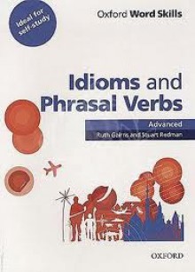 Oxford Word Skills Advanced Idioms & Phrasal Verbs - Ruth Gairns, Stuart Redman