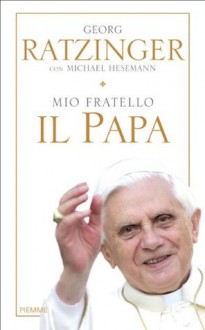 Mio fratello il Papa (Italian Edition) - Georg Ratzinger, A. M. Foli