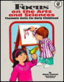 Focus on Arts and Sciences (Good Apple Teacher Resource Book for Preschool-Grade 2) - Tom Foster