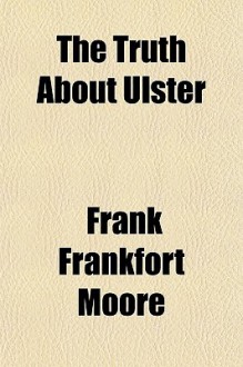 The Truth about Ulster - Frank Moore