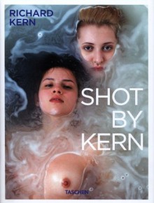 Shot By Kern - Richard Kern, Dian Hanson