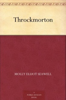 Throckmorton - Molly Elliot Seawell