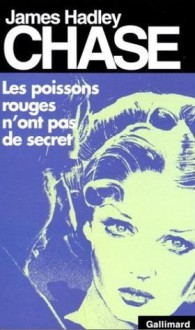 Les poissons rouges n'ont pas de secret - James Hadley Chase