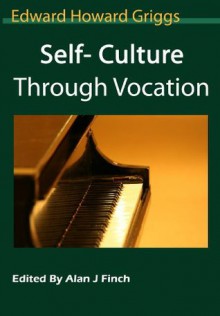 Self-Culture Through the Vocation - Edward Griggs, Alan Finch