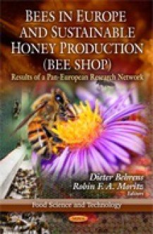 Bees in Europe and Sustainable Honey Production (Bee Shop): Results of a Pan-European Research Network - Dieter Behrens, Robin F.A. Moritz