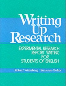 Writing Up Research: Experimental Research Report Writing for Students of English - Robert Weissburg