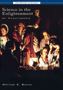 Science in the Enlightenment: An Encyclopedia - William Burns