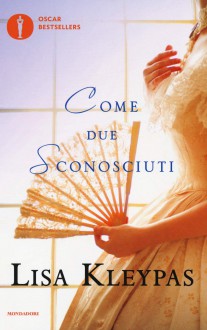 Come due sconosciuti - Lisa Kleypas, A. Sora