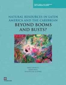 Natural Resources in Latin America and the Caribbean: Beyond Booms and Busts? - Augusto de la Torre