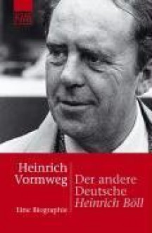 Der Andere Deutsche: Heinrich Böll: Eine Biographie - Heinrich Vormweg