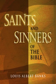 Saints and Sinners of the Bible - Louis Albert Banks