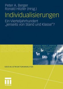 Individualisierungen: Ein Vierteljahrhundert "Jenseits Von Stand Und Klasse"? - Peter A. Berger, Ronald Hitzler