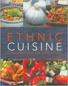 Ethnic Cuisine: 95 Great-tasting Recipes from Around the World - Lorraine Turner