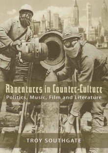 Adventures in Counter-Culture: Politics, Music, Film and Literature - Troy Southgate