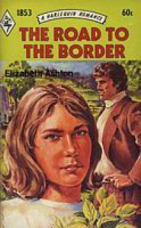 The Road To The Border - Elizabeth Ashton