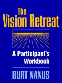 The Vision Retreat Set, a Participant's Workbook - Burt Nanus, Nanus