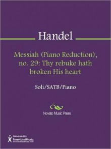 Messiah (Piano Reduction), no. 29: Thy rebuke hath broken His heart - Georg Friedrich Händel