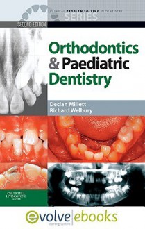 Clinical Problem Solving in Orthodontics and Paediatric Dentistry Text and Evolve eBooks Package - Declan Millett, Richard Welbury