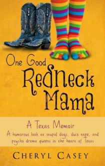 One Good Redneck Mama - A Texas Memoir - Cheryl Casey